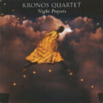 Kronos Quartet: "Night Prayers"